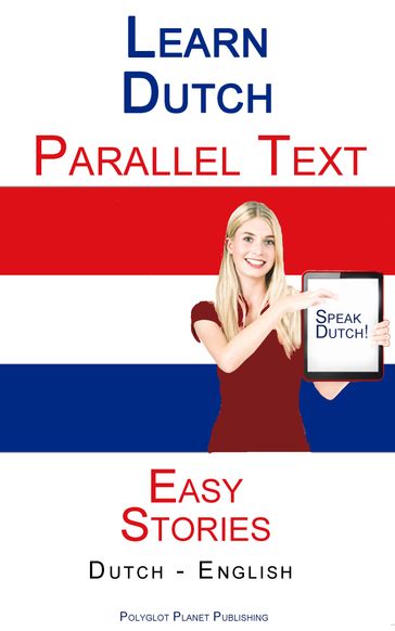 Learn Dutch - Parallel Text - Easy Stories (Dutch - English) - Polyglot Planet Publishing