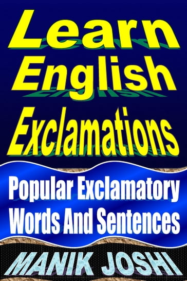 Learn English Exclamations: Popular Exclamatory Words and Sentences - Manik Joshi