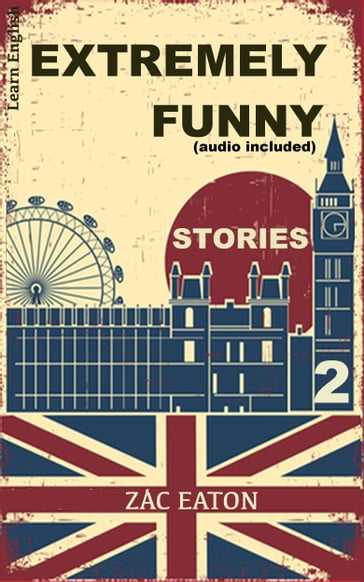 Learn English - Extremely Funny Stories (audio included) 2 - Zac Eaton