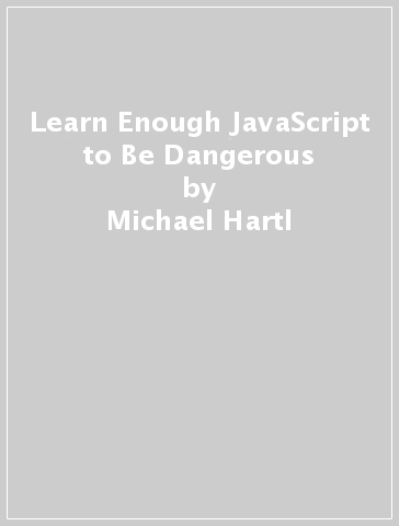 Learn Enough JavaScript to Be Dangerous - Michael Hartl