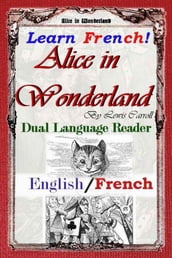 Learn French! Alice in Wonderland: Dual Language Reader (English/French)