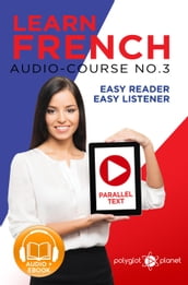 Learn French - Easy Reader Easy Listener Parallel Text Audio Course No. 3