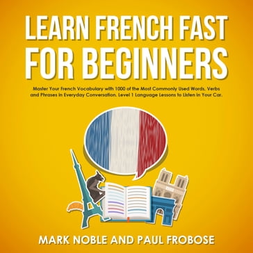 Learn French Fast for Beginners - Mark Noble - Paul Frobose