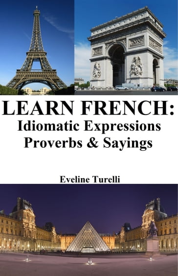 Learn French: Idiomatic Expressions  Proverbs & Sayings - Eveline Turelli