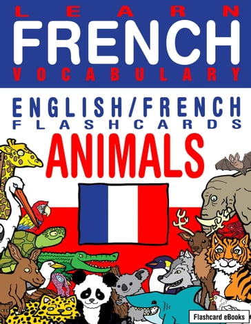 Learn French Vocabulary: English/French Flashcards - Animals - Flashcard Ebooks