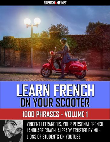 Learn French on your scooter - 1000 Phrases - Volume 1 - Vincent Lefrancois