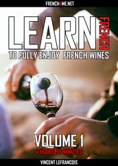 Learn French to fully enjoy French wines (4 hours 53 minutes) - Vol 1