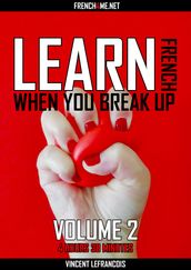 Learn French when you break up (4 hours 38 minutes) - Vol 2 (+ AUDIO)