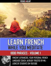 Learn French while you meditate - 1000 Phrases - Volume 1