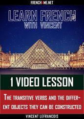 Learn French with Vincent - 1 video lesson - The transitive verbs and the different objects they can be constructed with