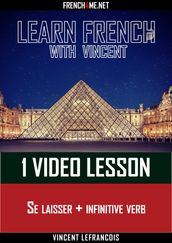 Learn French with Vincent - 1 video lesson - Se laisser + infinitive verb