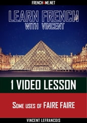 Learn French with Vincent - 1 video lesson - Some uses of FAIRE FAIRE