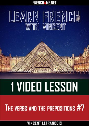 Learn French with Vincent - 1 video lesson - The verbs and the prepositions #7 - Vincent Lefrancois