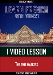 Learn French with Vincent - 1 video lesson - The time markers