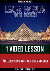 Learn French with Vincent - 1 video lesson - The questions with qui que and quoi