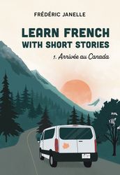 Learn French with short stories: Arrivée au Canada
