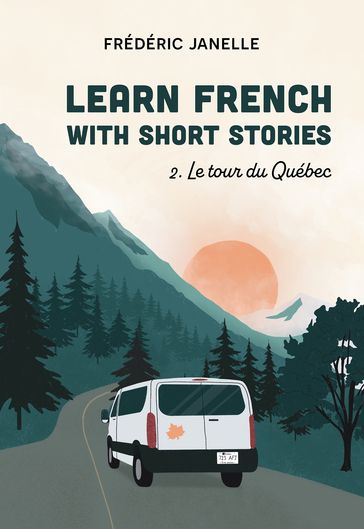 Learn French with short stories: Le tour du Québec - Frédéric Janelle