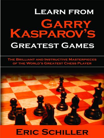 Learn From Gary Kasparov's Greatest Games - Eric Schiller