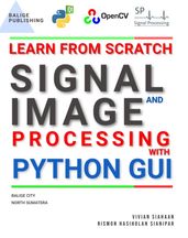 Learn From Scratch Signal and Image Processing With Python GUI