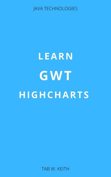 Learn GWT Highcharts - Tab W. Keith