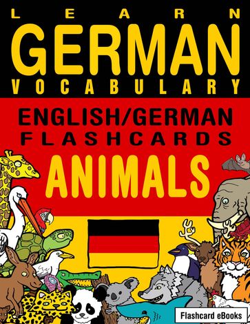 Learn German Vocabulary: English/German Flashcards - Animals - Flashcard Ebooks