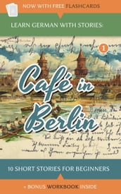 Learn German With Stories: Café In Berlin 10 Short Stories For Beginners