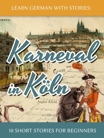 Learn German with Stories: Karneval in Köln  10 Short Stories for Beginners - André Klein