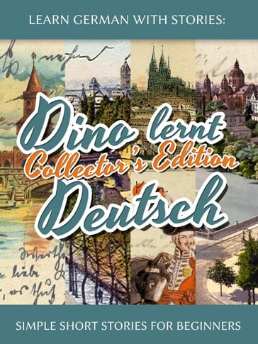 Learn German with Stories: Dino lernt Deutsch Collector's Edition - Simple Short Stories for Beginners (1-4) - André Klein