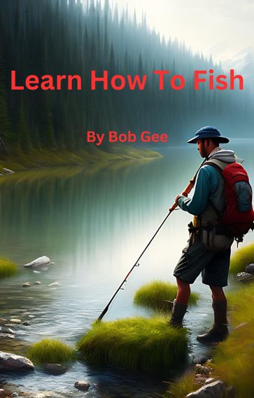 Learn How To Fish - Bob Gee