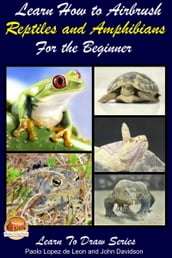 Learn How to Airbrush Reptiles and Amphibians For the Beginners