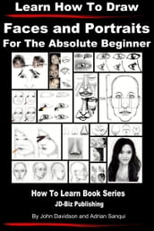 Learn How to Draw Faces and Portraits For the Absolute Beginner