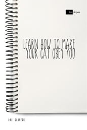 Learn How to Make Your Cat Obey You