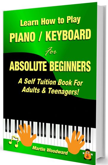 Learn How to Play Piano Keyboard for Absolute Beginners - Martin Woodward