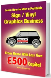 Learn How to Start a Profitable Sign / Vinyl Graphics Business from Home with less than £500 Capital