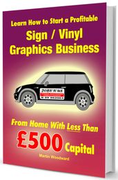 Learn How to Start a Profitable Sign / Vinyl Graphics Business from Home with less than £500 Capital