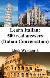 Learn Italian: 500 Real Answers (Italian Conversation)