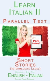 Learn Italian II Parallel Text - Short Stories (Intermediate Level) Dual Language (English - Italian)