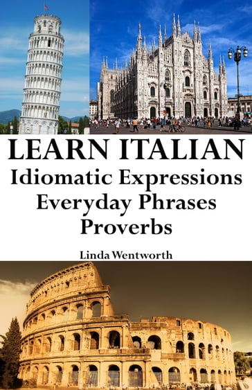 Learn Italian: Idiomatic Expressions  Everyday Phrases  Proverbs - Linda Wentworth