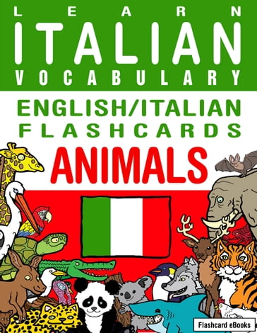 Learn Italian Vocabulary: English/Italian Flashcards Animals - Flashcard Ebooks