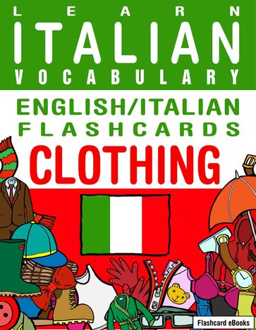 Learn Italian Vocabulary: English/Italian Flashcards - Clothing - Flashcard Ebooks