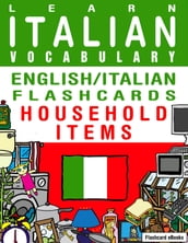 Learn Italian Vocabulary: English/Italian Flashcards - Household Items