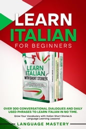 Learn Italian for Beginners: Over 300 Conversational Dialogues and Daily Used Phrases to Learn Italian in no Time. Grow Your Vocabulary with Italian Short Stories & Language Learning Lessons!