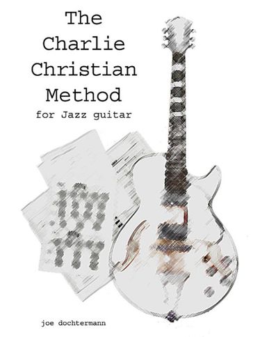 Learn Jazz Guitar Improvisation: The Charlie Christian Method - Joe Dochtermann