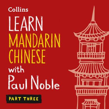 Learn Mandarin Chinese with Paul Noble for Beginners  Part 3: Mandarin Chinese made easy with your bestselling personal language coach - Paul Noble - Kai-Ti Noble