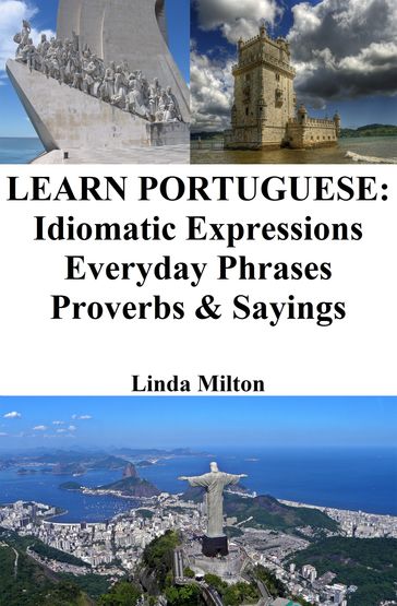 Learn Portuguese: Idiomatic Expressions  Everyday Phrases  Proverbs & Sayings - Linda Milton