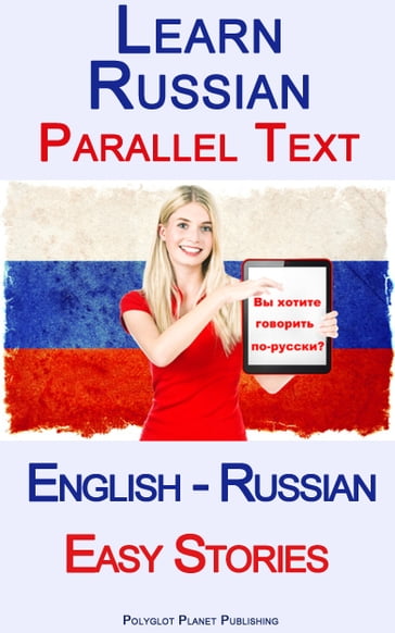 Learn Russian - Parallel Text - Easy Stories (English - Russian) - Polyglot Planet Publishing