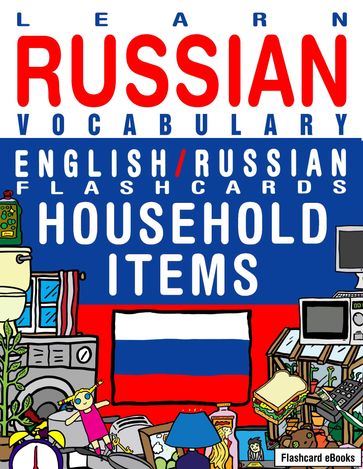 Learn Russian Vocabulary: English/Russian Flashcards - Household items - Flashcard Ebooks