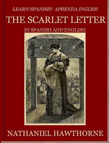 Learn Spanish! Aprenda Ingles! THE SCARLET LETTER In Spanish and English - Hawthorne Nathaniel