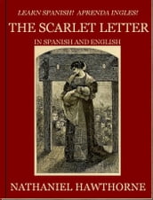 Learn Spanish! Aprenda Ingles! THE SCARLET LETTER In Spanish and English