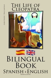 Learn Spanish - Audiobook - Bilingual Book (Spanish - English) The Life of Cleopatra